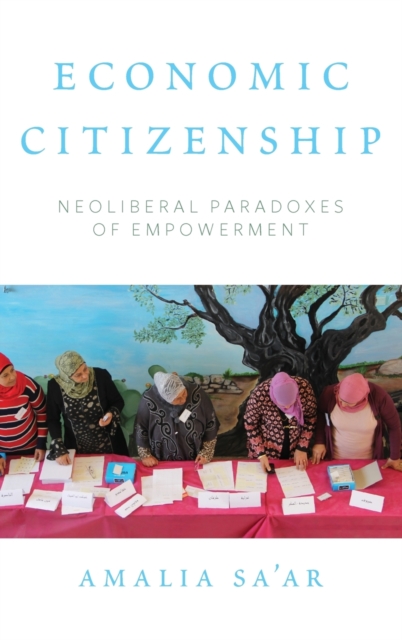 Economic Citizenship : Neoliberal Paradoxes of Empowerment, Hardback Book