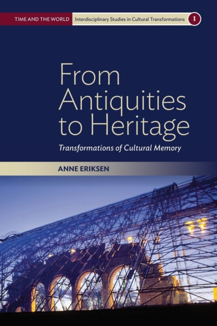 From Antiquities to Heritage : Transformations of Cultural Memory, Paperback / softback Book