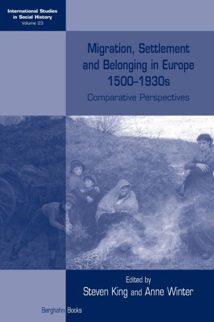 Migration, Settlement and Belonging in Europe, 1500-1930s : Comparative Perspectives, Paperback / softback Book