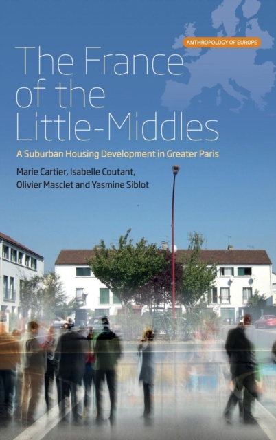The France of the Little-Middles : A Suburban Housing Development in Greater Paris, Hardback Book