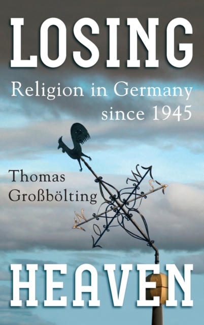 Losing Heaven : Religion in Germany since 1945, Hardback Book