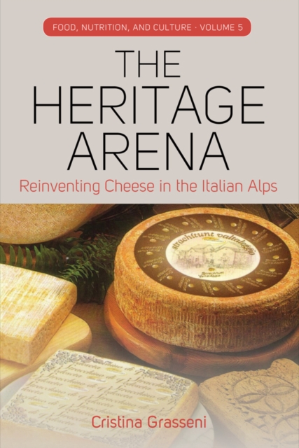 The Heritage Arena : Reinventing Cheese in the Italian Alps, PDF eBook