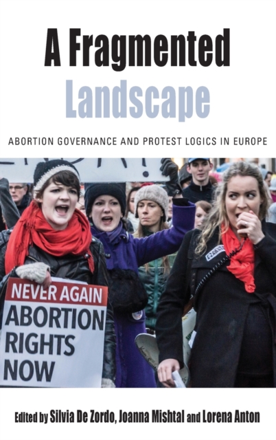 A Fragmented Landscape : Abortion Governance and Protest Logics in Europe, Hardback Book