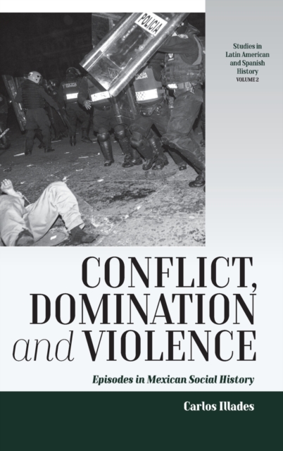 Conflict, Domination, and Violence : Episodes in Mexican Social History, Hardback Book
