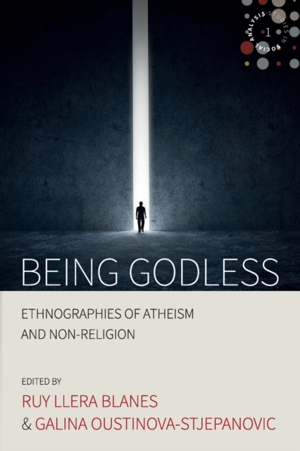 Being Godless : Ethnographies of Atheism and Non-Religion, Paperback / softback Book