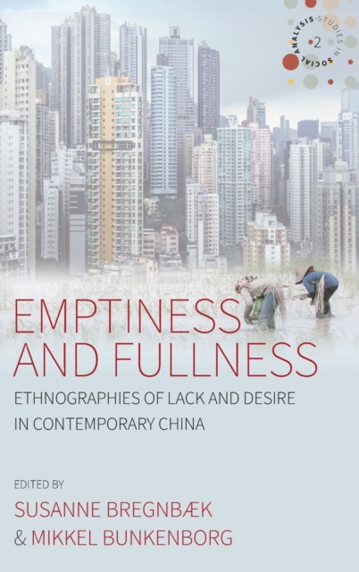 Emptiness and Fullness : Ethnographies of Lack and Desire in Contemporary China, Hardback Book