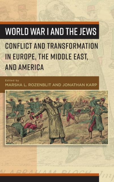 World War I and the Jews : Conflict and Transformation in Europe, the Middle East, and America, Hardback Book