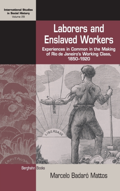 Laborers and Enslaved Workers : Experiences in Common in the Making of Rio de Janeiro's Working Class, 1850-1920, Hardback Book