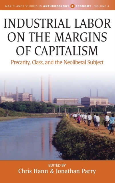Industrial Labor on the Margins of Capitalism : Precarity, Class and the Neoliberal Subject, Hardback Book
