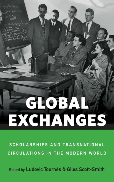 Global Exchanges : Scholarships and Transnational Circulations in the Modern World, Hardback Book