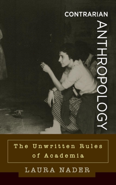 Contrarian Anthropology : The Unwritten Rules of Academia, Hardback Book