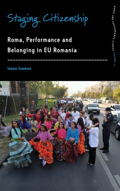Staging Citizenship : Roma, Performance, and Belonging in EU Romania, Hardback Book