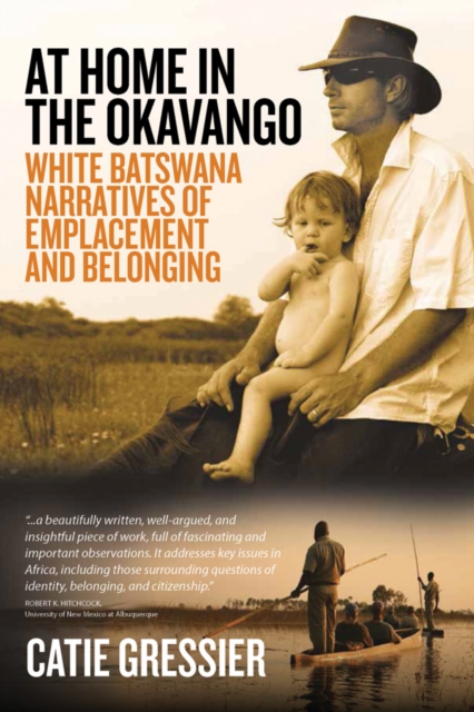 At Home in the Okavango : White Batswana Narratives of Emplacement and Belonging, Paperback / softback Book