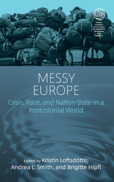 Messy Europe : Crisis, Race, and Nation-State in a Postcolonial World, Hardback Book