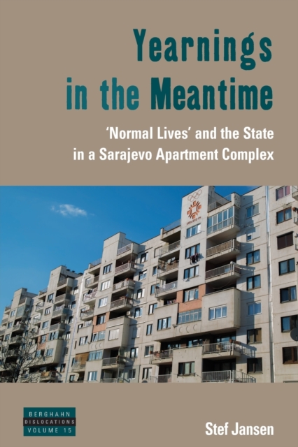 Yearnings in the Meantime : 'Normal Lives' and the State in a Sarajevo Apartment Complex, Paperback / softback Book