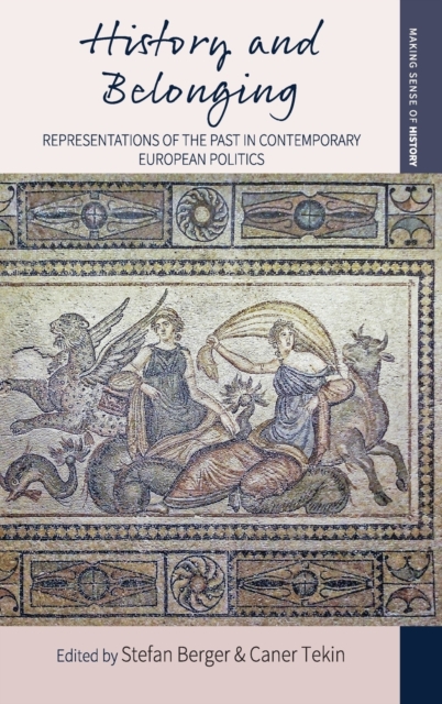 History and Belonging : Representations of the Past in Contemporary European Politics, Hardback Book