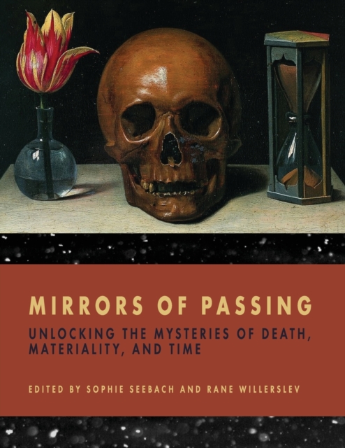 Mirrors of Passing : Unlocking the Mysteries of Death, Materiality, and Time, Paperback / softback Book