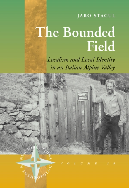 The Bounded Field : Localism and Local Identity in an Italian Alpine Valley, PDF eBook