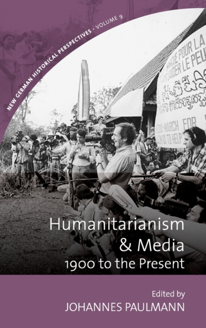 Humanitarianism and Media : 1900 to the Present, Hardback Book