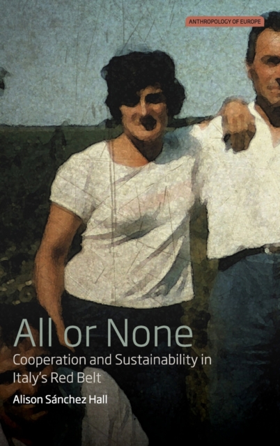 All or None : Co-operation and Sustainability in Italy's Red Belt, Hardback Book