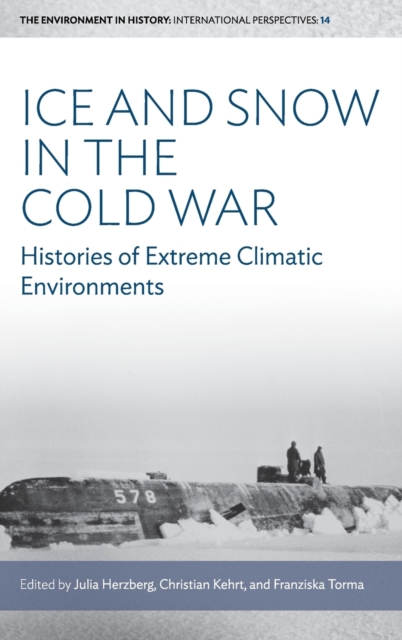 Ice and Snow in the Cold War : Histories of Extreme Climatic Environments, Hardback Book