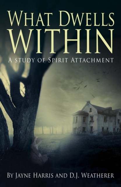 What Dwells Within : A Study of Spirit Attachment, EPUB eBook