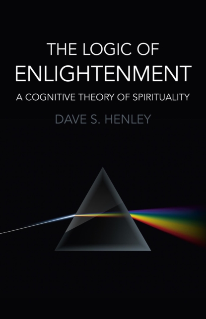 The Logic of Enlightenment : A Cognitive Theory Of Spirituality, EPUB eBook