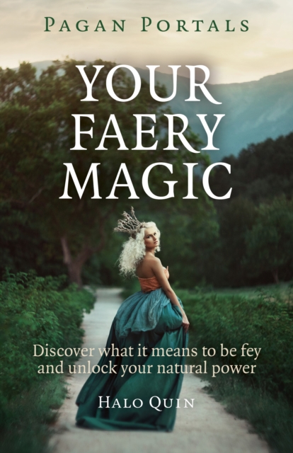 Pagan Portals - Your Faery Magic - Discover what it means to be fey and unlock your natural power, Paperback / softback Book