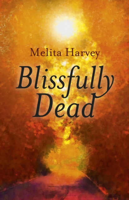 Blissfully Dead : Life Lessons From The Other Side, EPUB eBook