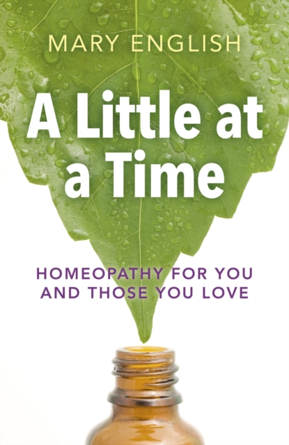 A Little at a Time : Homeopathy For You And Those You Love, EPUB eBook
