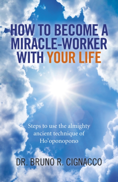 How to Become a Miracle-Worker with Your Life - Steps to use the almighty ancient technique of Ho`oponopono, Paperback / softback Book