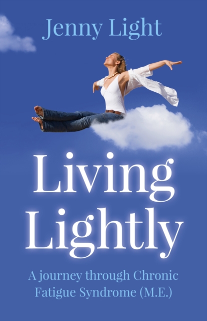 Living Lightly - A journey through Chronic Fatigue Syndrome (M.E.), Paperback / softback Book