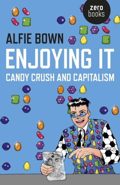 Enjoying It – Candy Crush and Capitalism, Paperback / softback Book