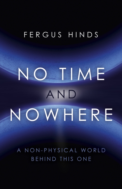 No Time and Nowhere - A Non-Physical World Behind this One, Paperback / softback Book