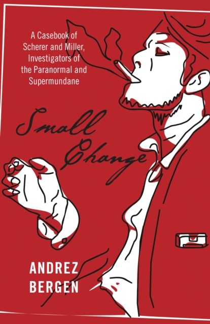 Small Change - A Casebook of Scherer and Miller, Investigators of the Paranormal and Supermundane, Paperback / softback Book