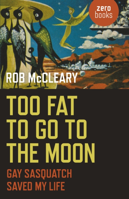 Too Fat to go to the Moon : Gay Sasquatch Saved My Life, Paperback / softback Book