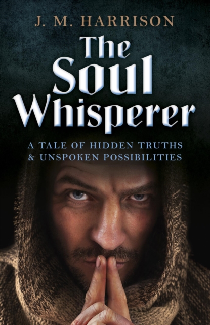 The Soul Whisperer : A Tale of Hidden Truths and Unspoken Possibilities, EPUB eBook