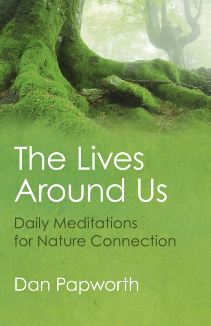 Lives Around Us, The - Daily Meditations for Nature Connection, Paperback / softback Book