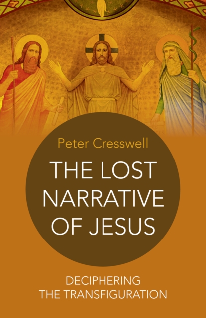 Lost Narrative of Jesus, The - deciphering the transfiguration, Paperback / softback Book