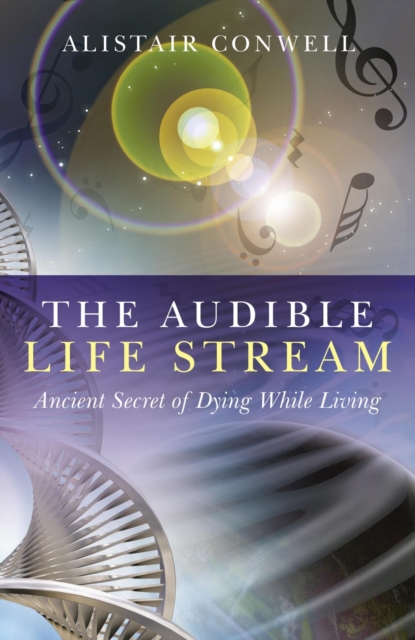 The Audible Life Stream : Ancient Secret of Dying While Living, EPUB eBook