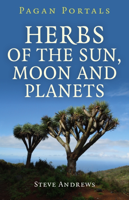 Pagan Portals - Herbs of the Sun, Moon and Planets, EPUB eBook