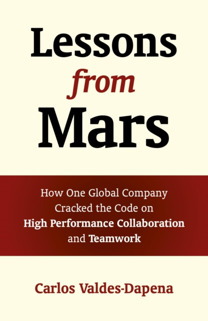 Lessons from Mars : How One Global Company Cracked the Code on High Performance Collaboration and Teamwork, EPUB eBook