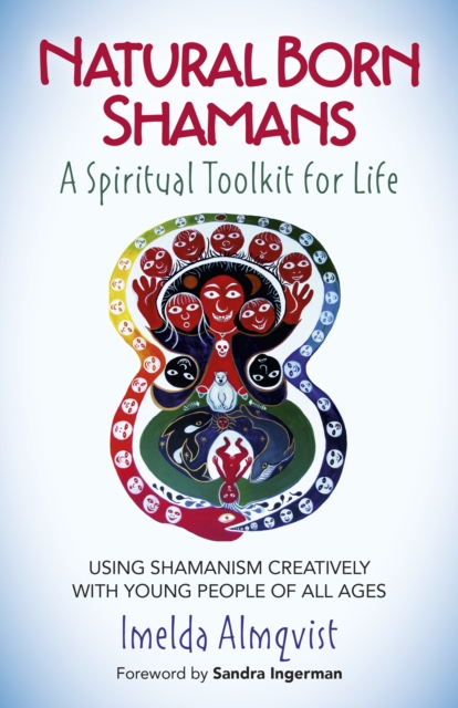 Natural Born Shamans - A Spiritual Toolkit for L - Using shamanism creatively with young people of all ages, Paperback / softback Book