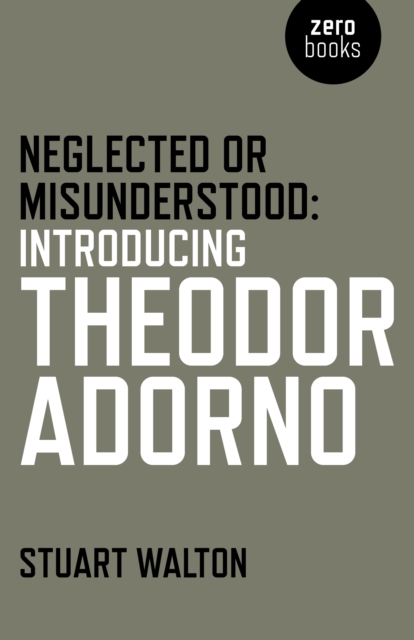 Neglected or Misunderstood: Introducing Theodor Adorno, Paperback / softback Book