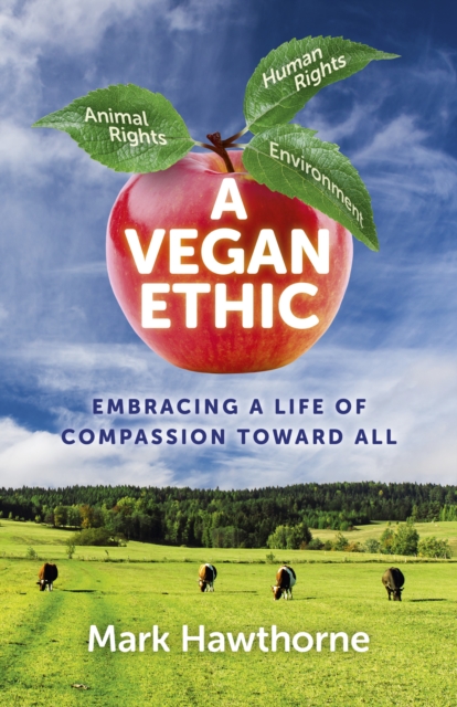 Vegan Ethic, A - Embracing a Life of Compassion Toward All, Paperback / softback Book