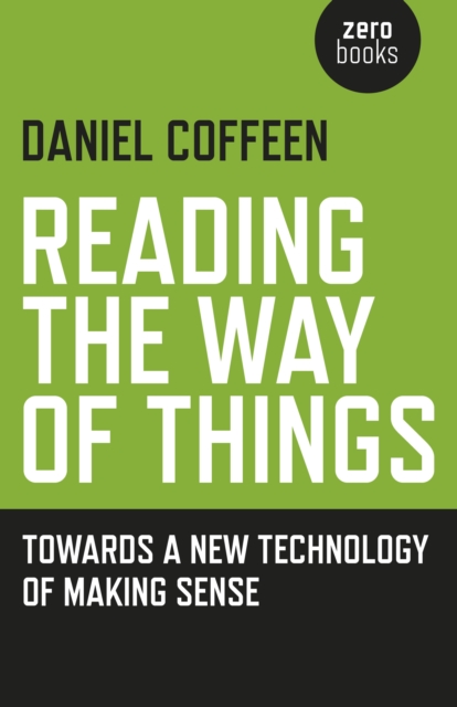 Reading the Way of Things - Towards a New Technology of Making Sense, Paperback / softback Book