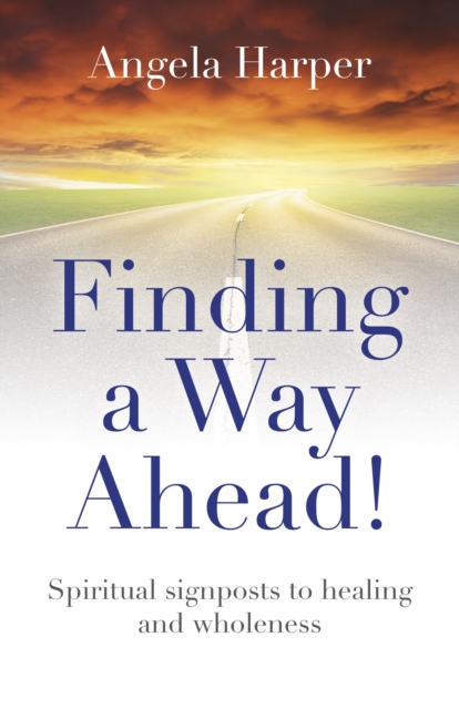 Finding a Way Ahead! - Spiritual signposts to healing and wholeness, Paperback / softback Book