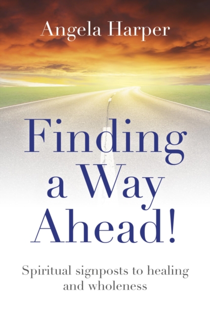 Finding a Way Ahead! : Spiritual signposts to healing and wholeness, EPUB eBook