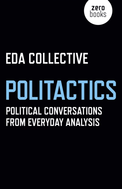 Politactics - Political Conversations from Everyday Analysis, Paperback / softback Book