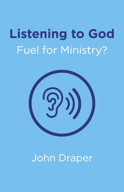 Listening to God - Fuel for Ministry? - An examination of the influence of Prayer and Meditation, including the use of Lectio Divina, in, Paperback / softback Book